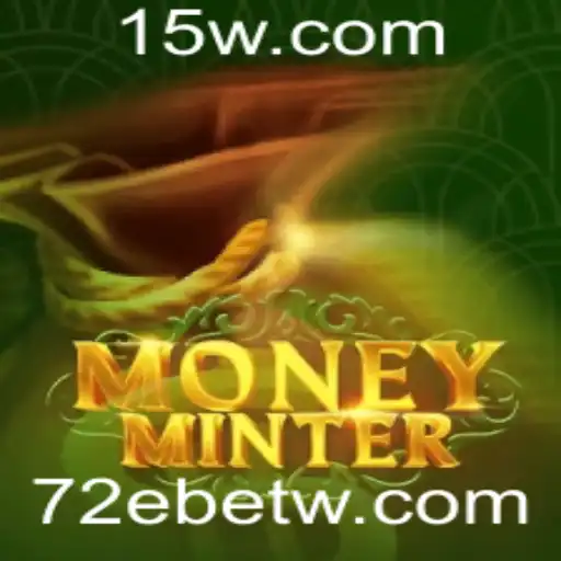 MoneyMinter: Descubra a Emoção do Novo Jogo com 72Ebet
